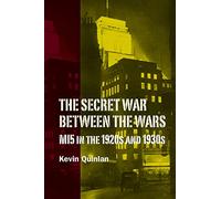 The Secret War Between the Wars: MI5 in the 1920s and 1930s