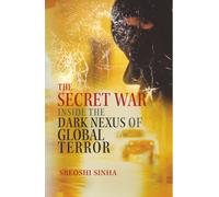 The Secret War : Inside the Dark Nexus of Global Terror
