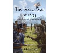 The Secret War of 1834: Zombies vs Steampunk