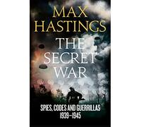 The Secret War: Spies, Codes and Guerrillas 1939-1945