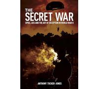 The Secret War : Spies, Lies and the Art of Deception in World War II