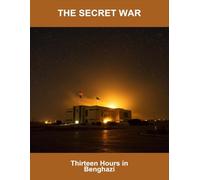 The Secret War: Thirteen Hours In Benghazi