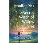 The Secret Witch of Willow Grove: A Children’s Fantasy About Finding Your Gift: 1 (Whispers of the Spiral)