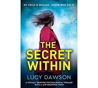 The Secret Within: A totally gripping psychological thriller with a jaw-dropping twist