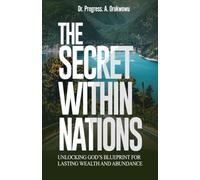 The Secret Within Nations: Unlocking God’s Blueprint for Lasting Wealth and Abundance