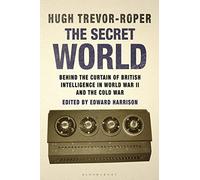 The Secret World: Behind the Curtain of British Intelligence in World War II and the Cold War