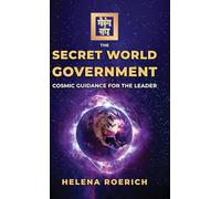 The Secret World Government: Cosmic Guidance for the Leader: 2 (Sacred Wisdom Revived)