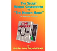 The Secret World Government or "the Hidden Hand": The Unrevealed in History