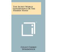 The Secret World Government or the Hidden Hand: Written by Count Cherep-Spiridovich, 2011 Edition, Publisher: Literary Licensing, LLC [Paperback]