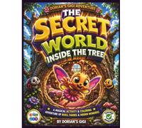 THE SECRET WORLD INSIDE THE TREE: A MAGICAL ACTIVITY & COLORING ADVENTURE OF BUGS, FAIRIES & HIDDEN WONDERS (DORIAN'S GIGI ADVENTURES)