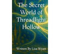 The Secret World of Threadlight Hollow (THE GROWLER GIRL SERIES)