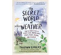 The Secret World of Weather: How to Read Signs in Every Cloud, Breeze, Hill, Street, Plant, Animal, and Dewdrop (Natural Navigation)