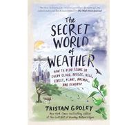 The Secret World of Weather: How to Read Signs in Every Cloud, Breeze, Hill, Street, Plant, Animal, and Dewdrop (Natural Navigation)
