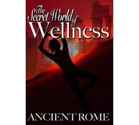 The Secret World Of Wellness: Ancient Rome [DVD]