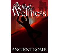 The Secret World Of Wellness: Ancient Rome [DVD]