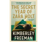 The Secret Year of Zara Holt : A richly imagined story of fashion, scandal, betrayal and undying love
