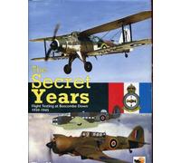 The Secret Years: Flight Testing At Boscombe Down 1939-1945