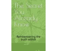 The Secret You Already Know: Rembembering the truth within