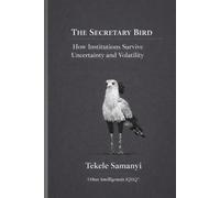 THE SECRETARY BIRD: How Institutions Survive Uncertainty and Volatility