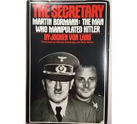 The Secretary: Martin Bormann, the Man Who Manipulated Hitler