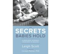 The Secrets Babies Hold: A Brain-Body Approach from Birth to Walking