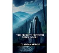 The Secrets Beneath Mingus Mill: 10 (The Hauntings of the Smoky Mountains)