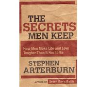 The Secrets Men Keep: How Men Make Life and Love Tougher Than it Has to be