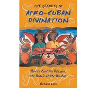 The Secrets of Afro-Cuban Divination: How to Cast the Diloggun Oracle of the Orishas – Destiny Books