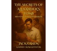 The Secrets of Alexander’s Tomb: Aristotle. Homer. Pharmakon. (Johnny Crumb Adventures)