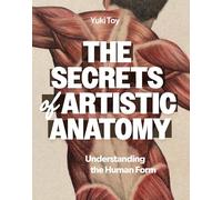 The Secrets of Artistic Anatomy: Drawing the Human Form
