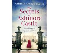 The Secrets of Ashmore Castle : a gripping and emotional historical drama for fans of DOWNTON ABBEY
