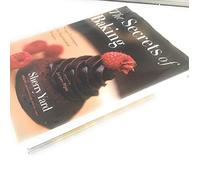 The Secrets of Baking: Simple Techniques for Sophisticated Desserts