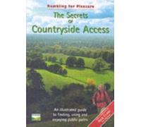 The Secrets of Countryside Access: An Illustrated Guide to Finding, Using and Enjoying Public Paths (Rambling for Pleasure S.)