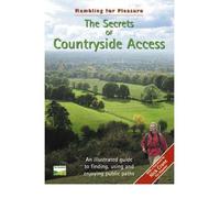 The Secrets of Countryside Access: An Illustrated Guide to Finding, Using and Enjoying Public Paths (Rambling for Pleasure S.)