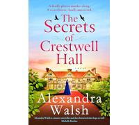 The Secrets of Crestwell Hall: The utterly enchanting and completely gripping dual timeline mystery from Alexandra Walsh