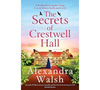 The Secrets of Crestwell Hall: The utterly captivating, emotional timeslip novel from Alexandra Walsh