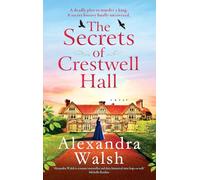 The Secrets of Crestwell Hall: The utterly enchanting and completely gripping timeslip novel from Alexandra Walsh
