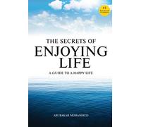 The secrets of enjoying life: A guide to a happy life