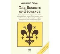 The Secrets of Florence: Fascinating Facts, Amusing Anecdotes, Titbits, and Hidden Truths about Florence's Greatest Artists and Monuments, ... True Florentine Spirit (Toscani Super Doc)