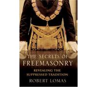 The Secrets of Freemasonry: Revealing the Suppressed Tradition