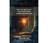 The Secrets of Freemasonry: Symbols and Revelation (ARCANUM OCCIDENTALE: The Secret History of Western Esoteric Orders)