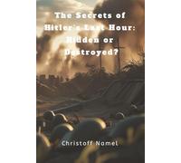 The Secrets of Hitler’s Last Hour: Hidden or Destroyed?: 2 (History books)