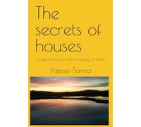 The secrets of houses: (a gay love story)