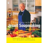 The Secrets of Jesuit Soupmaking: A Year of Our Soups: A Cookbook (Compass)