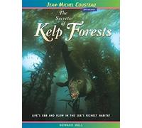 The Secrets of Kelp Forests: Life's Ebb and Flow in the Sea's Richest Habitat (Jean-Michel Cousteau Presents)