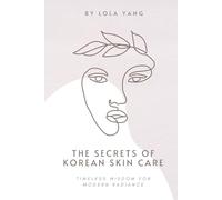 The secrets of Korean skin care: Timeless wisdom for modern radiance