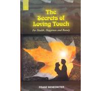 The Secrets of Loving Touch: For Health, Happiness and Beauty