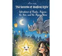 The Secrets of Magical Kyiv: Adventures of Olenka, Kiyana the Star, and the Flying Rhino (Children's Library)