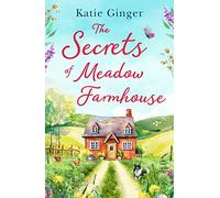 The Secrets of Meadow Farmhouse: escape to the country with this heartwarming romance perfect for fans of Liz Eeles and Sophie Cousens