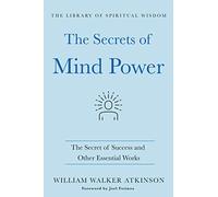 The Secrets of Mind Power: The Secret of Success and Other Essential Works (Library of Spiritual Wisdom) (The Library of Spiritual Wisdom)